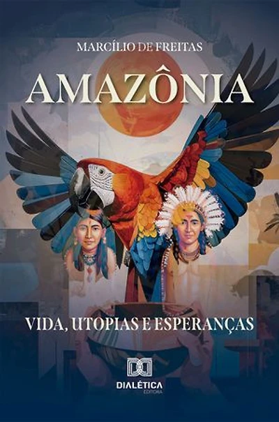 Amazônia: Vida, Utopias e Esperanças
