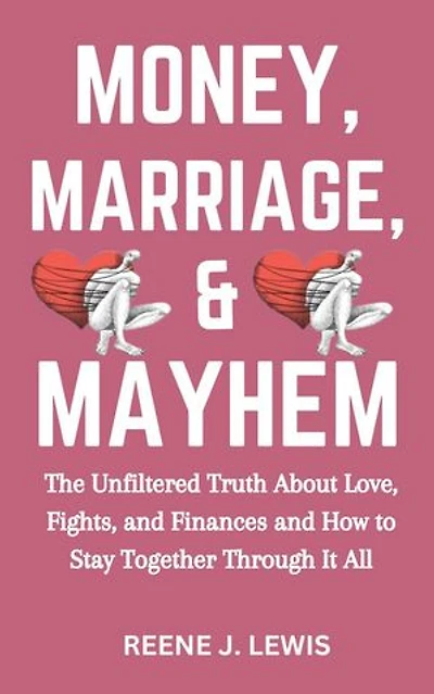 Money, Marriage & Mayhem: The Unfiltered Truth About Love, Fights, and Finances and How to Stay Together Through It All