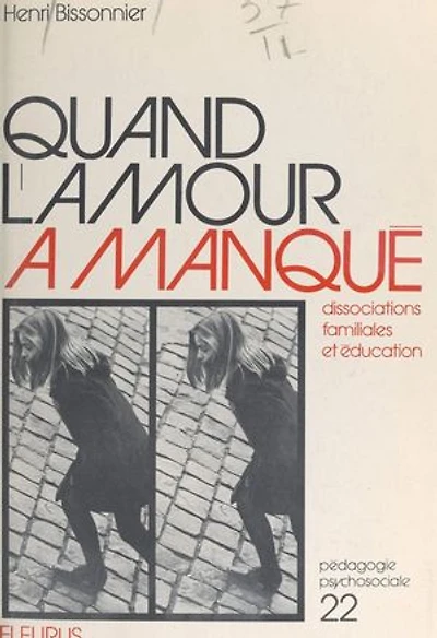Quand l'amour a manqué: Dissociations familiales et éducation