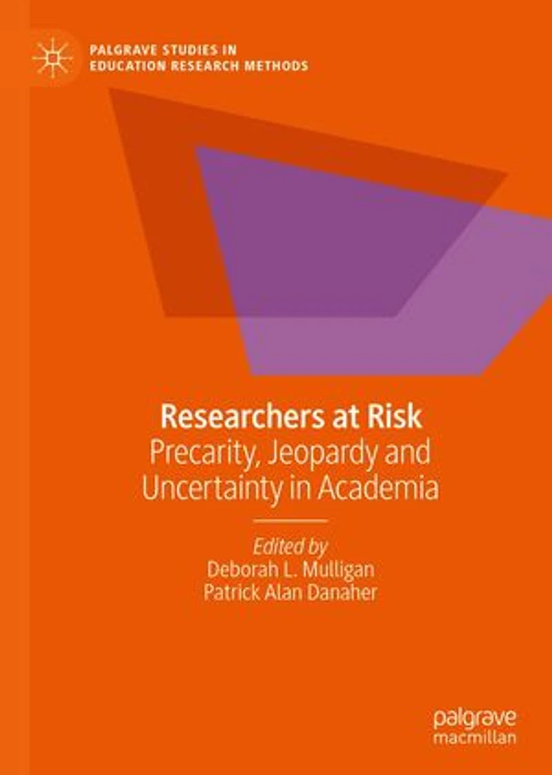 Researchers at Risk: Precarity, Jeopardy and Uncertainty Academia