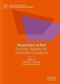 Researchers at Risk: Precarity, Jeopardy and Uncertainty Academia