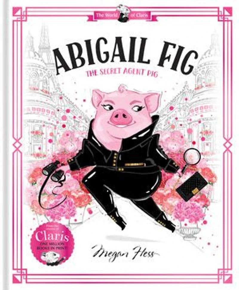 Abigail Fig: The Secret Agent Pig: World of Claris #2