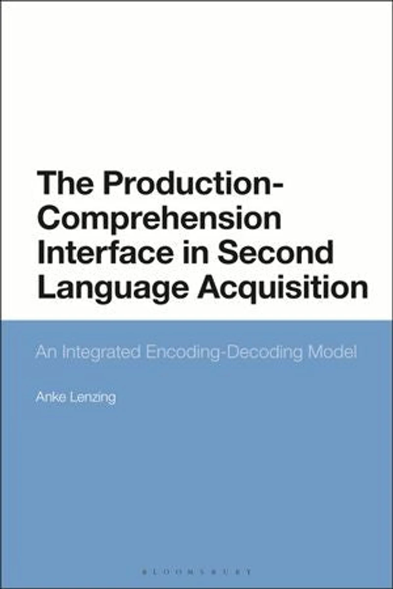 The Production-Comprehension Interface Second Language Acquisition: An Integrated Encoding-Decoding Model
