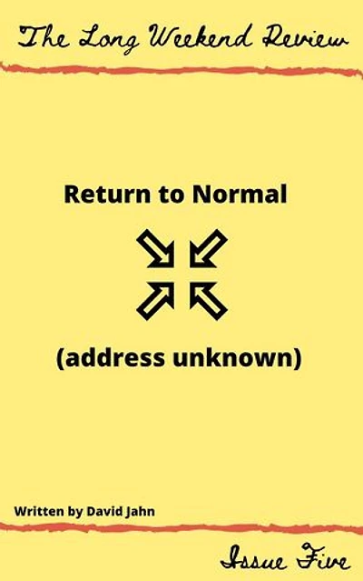 Return to Normal (Address Unknown): The Long Weekend Review, #5