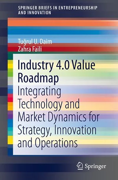 Industry 4.0 Value Roadmap: Integrating Technology And Market Dynamics For Strategy, Innovation Operations