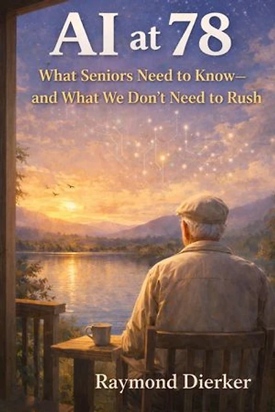AI at 78-What Seniors Need to Know—and What We Don’t Need to Rush