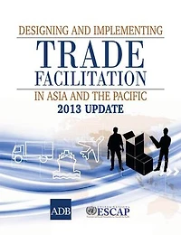 Designing and Implementing Trade Facilitation in Asia and the Pacific 2013 Update