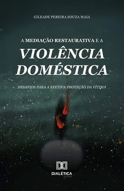 A Mediação Restaurativa e a Violência Doméstica: desafios para a efetiva proteção da vítima