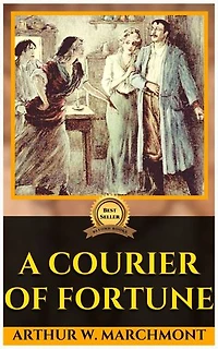 A Courier Of Fortune By Arthur W. Marchmont