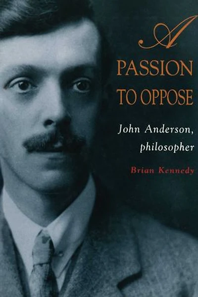 Passion To Oppose: John Anderson, philosopher