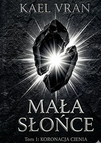 Mała Słońce tom 1: Koronacja Cienia