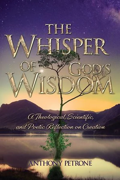 The Whisper of God's Wisdom: A Theological, Scientific, and Poetic Reflection on Creation