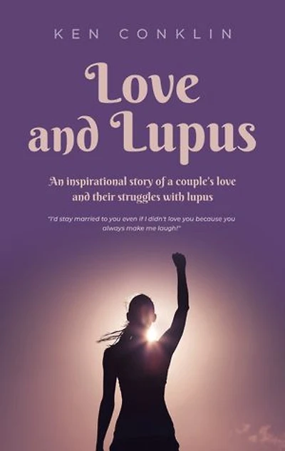 Love and Lupus: A love story around one woman's lifelong struggles with Lupus
