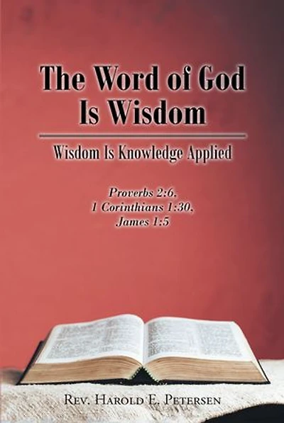 The Word of God Is Wisdom: Wisdom Knowledge Applied: Proverbs 2:6, 1 Corinthians 1:30, James 1:5
