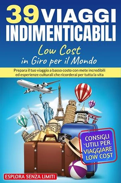 39 viaggi indimenticabili low cost in giro per il mondo