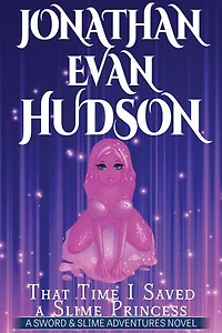That Time I Saved a Slime Princess: A New Adult Epic Fantasy