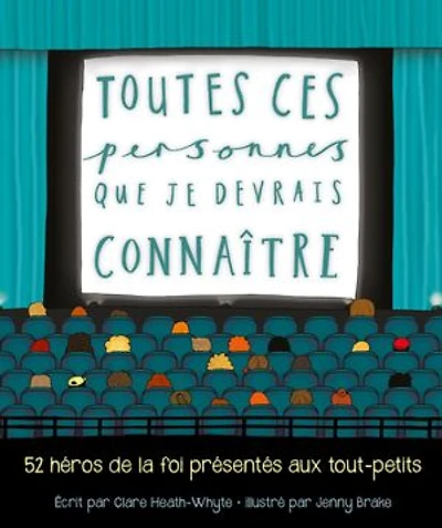 Toutes ces personnes que je devrais connaître: 52 héros de la foi présentés aux tout-petits