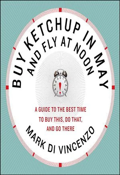 Buy Ketchup May and Fly at Noon: A Guide to the Best Time This, Do That Go There