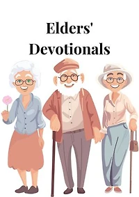 Elders’ Devotionals: One Month Scriptures, Stories, Reflections, Prayers and Affirmations for Seniors