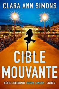 Cible mouvante: Lieutenante Sierra Lancer, #3