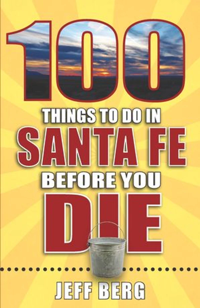 100 Things to Do Santa Fe Before You Die