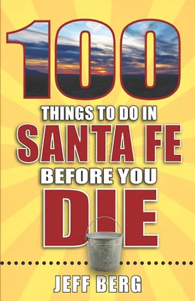 100 Things to Do Santa Fe Before You Die