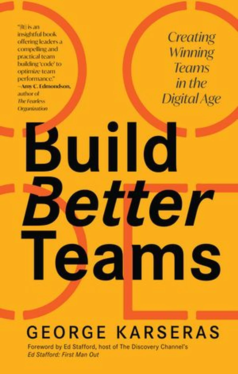 Build Better Teams: Creating Winning Teams in the Digital Age (Develop High Performing Teams; Be a Good Leader; Human Resources & Personnel Management)