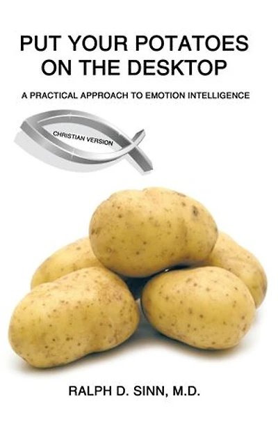 Put Your Potatoes On The Desktop - Christian Version: A Practical Approach to Emotion Intelligence