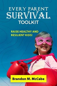Every Parent Survival Toolkit: Raise Healthy and Resilient Kids