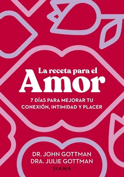 La receta para el amor: 7 días para mejorar tu conexión, intimidad y placer