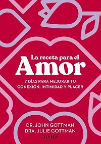 La receta para el amor: 7 días para mejorar tu conexión, intimidad y placer