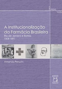 A Institucionalização da farmácia brasileira: Rio de Janeiro e Bahia, 1808-1891