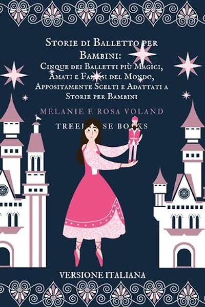 Storie di Balletto per Bambini: Cinque dei Balletti più Magici, Amati e Famosi del Mondo