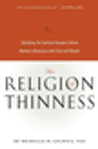 the Religion of Thinness: Satisfying Spiritual Hungers Behind Women's Obsession with Food and Weight