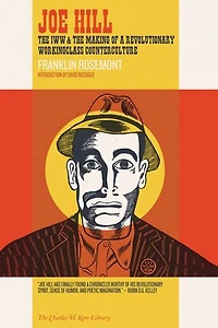 Joe Hill: The Iww & Making Of A Revolutionary Workingclass Counterculture