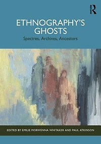 Ethnography's Ghosts: Spectres, Archives, Ancestors