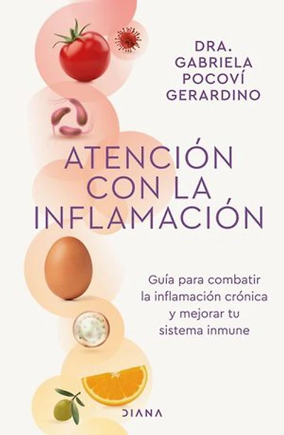 Atención con la inflamación: Guía para combatir inflamación crónica y mejorar tu sistema inmune / Pay Attention to Inflammation