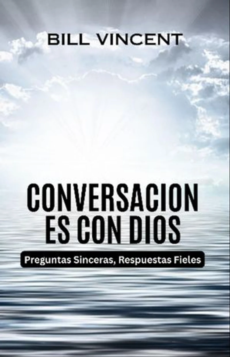 Conversaciones con Dios: Preguntas Sinceras, Respuestas Fieles