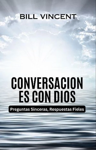 Conversaciones con Dios: Preguntas Sinceras, Respuestas Fieles