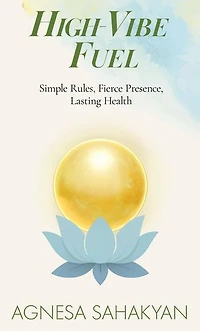High-Vibe Fuel: Simple Rules, Fierce Presence, Lasting Health