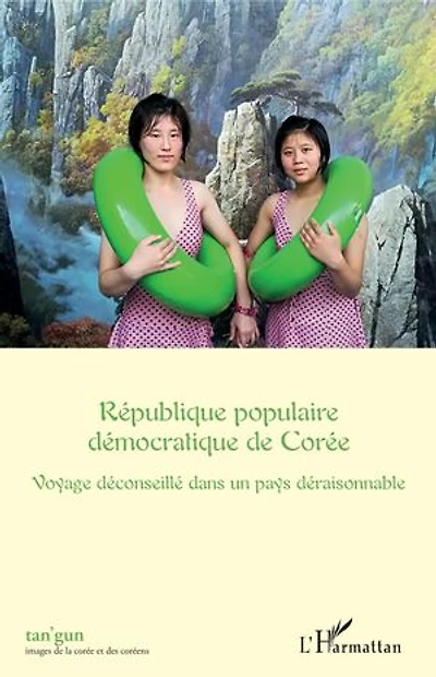 République populaire démocratique de Corée: Voyage déconseillé dans un pays déraisonnable