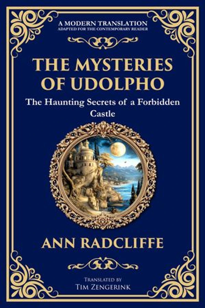 The Mysteries of Udolpho: A Gothic Romance of Haunted Castles, Hidden Secrets, and Suspense