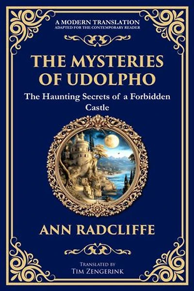 The Mysteries of Udolpho: A Gothic Romance of Haunted Castles, Hidden Secrets, and Suspense
