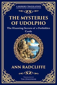 The Mysteries of Udolpho: A Gothic Romance of Haunted Castles, Hidden Secrets, and Suspense
