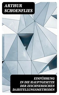 Einführung in die Hauptgesetze der Zeichnerischen Darstellungsmethoden: Bereicherte Ausgabe.