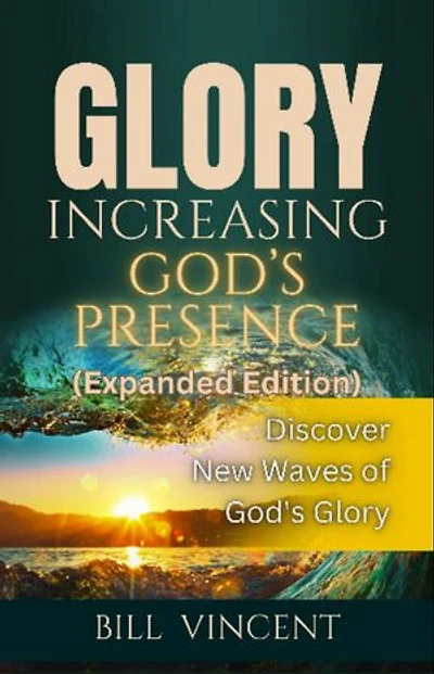 Glory Increasing God's Presence (Expanded Edition): Discover New Waves of God's Glory