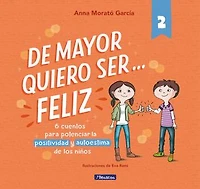 De mayor quiero ser... feliz 2: 6 cuentos cortos para potenciar la positividad y autoestima de los niños