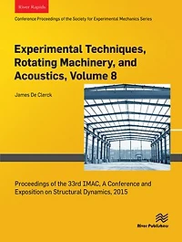 Experimental Techniques, Rotating Machinery, and Acoustics, Volume 8: Proceedings of the 33rd IMAC, A Conference and Exposition on Structural Dynamics, 2015