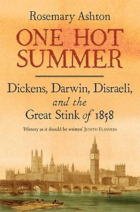 One Hot Summer: Dickens, Darwin, Disraeli, and the Great Stink of 1858