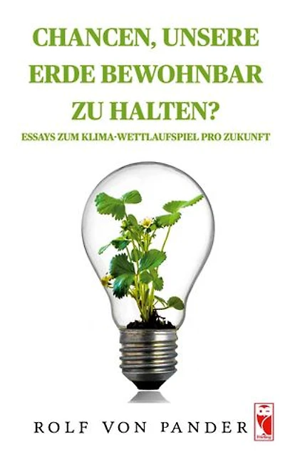 Chancen, unsere Erde bewohnbar zu halten?: Essays zum Klima-Wettlaufspiel pro Zukunft
